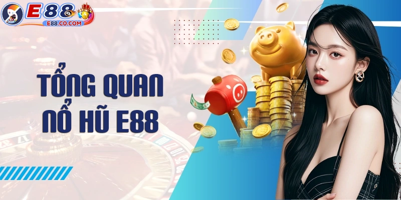Tìm hiểu sảnh nổ hũ E88 là như thế nào