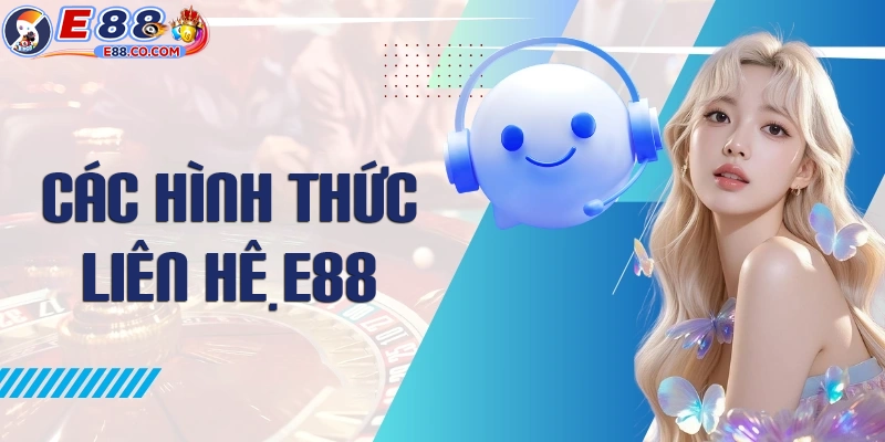 Các phương thức liên hệ E88 khi cần