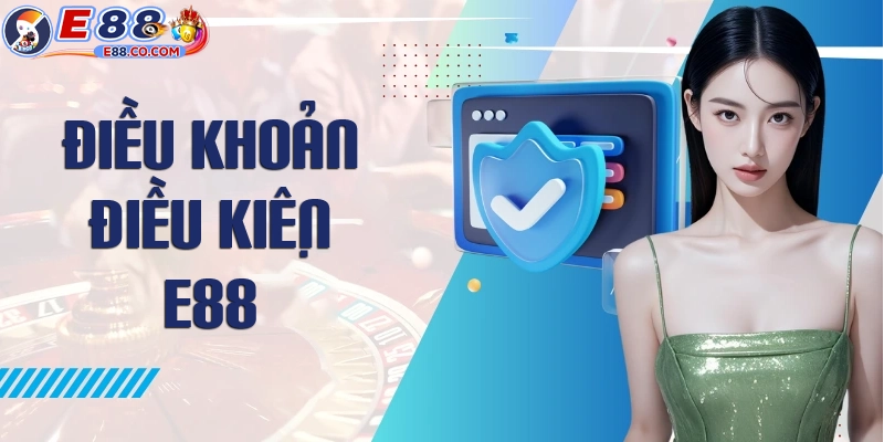 Khái quát về điều khoản điều kiện tại E88