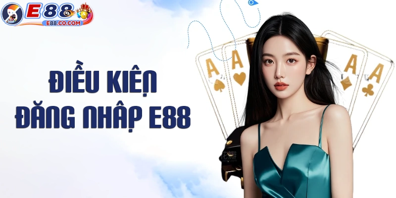 Điều kiện trước khi đăng nhập E88