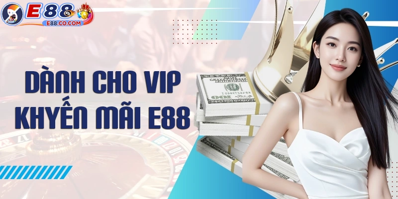 Khuyến mãi E88 cho thành viên VIP