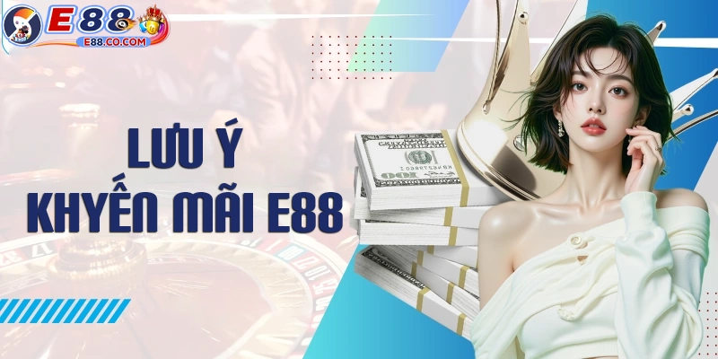 Những lưu ý quan trọng khi tham gia chương trình khuyến mãi E88