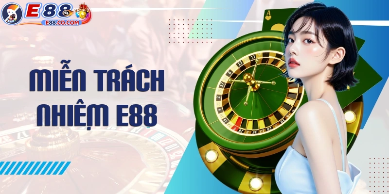 Đôi nét về chính sách miễn trách nhiệm tại E88