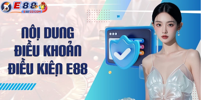 Nội dung chi tiết điều khoản điều kiện tại E88